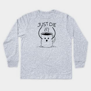 Just Die Kids Long Sleeve T-Shirt